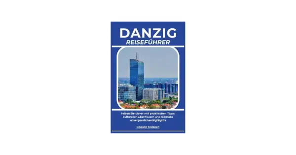 Danzig Reiseführer: Ihre besten Danzig Urlaub Erfahrungen mit Tipps für Abenteuer und Highlights.